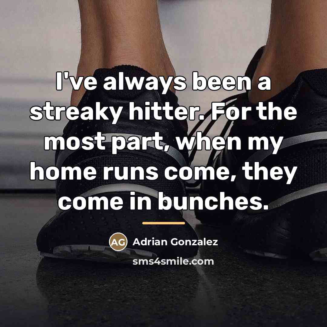 “I've always been a streaky hitter. For the most part,…” quote by Adrian Gonzalez