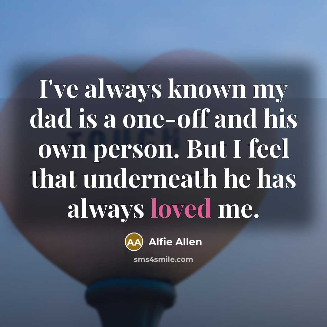 “I've always known my dad is a one-off and his…” quote by Alfie Allen