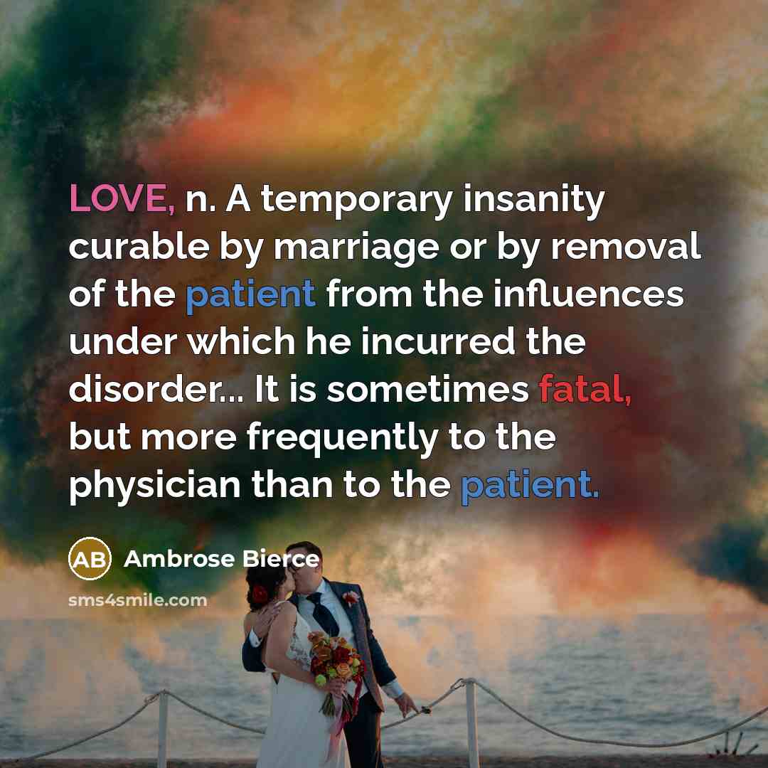 “LOVE, n. A temporary insanity curable by marriage or by…” quote by Ambrose Bierce