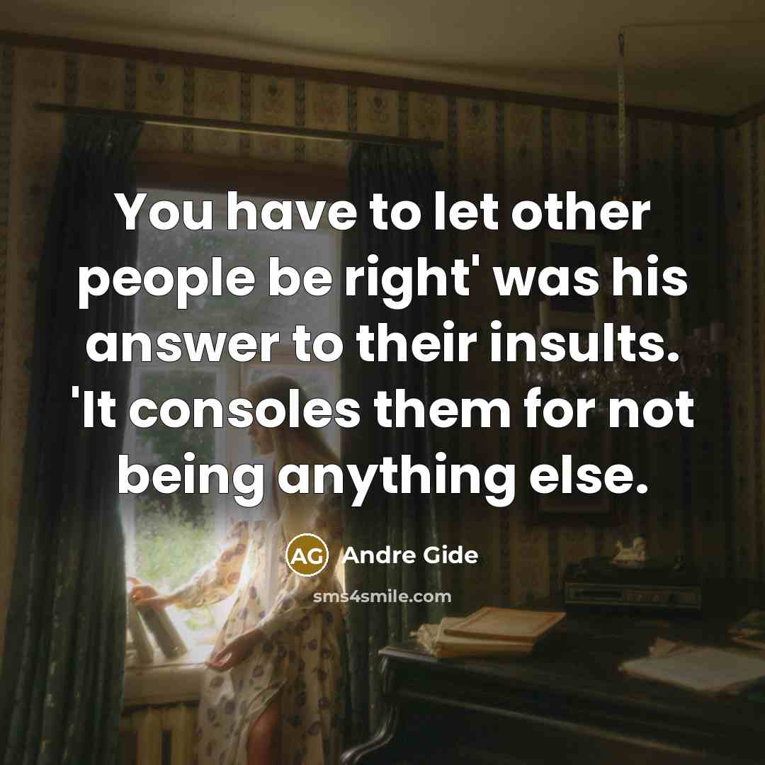 “You have to let other people be right' was his…” quote by Andre Gide