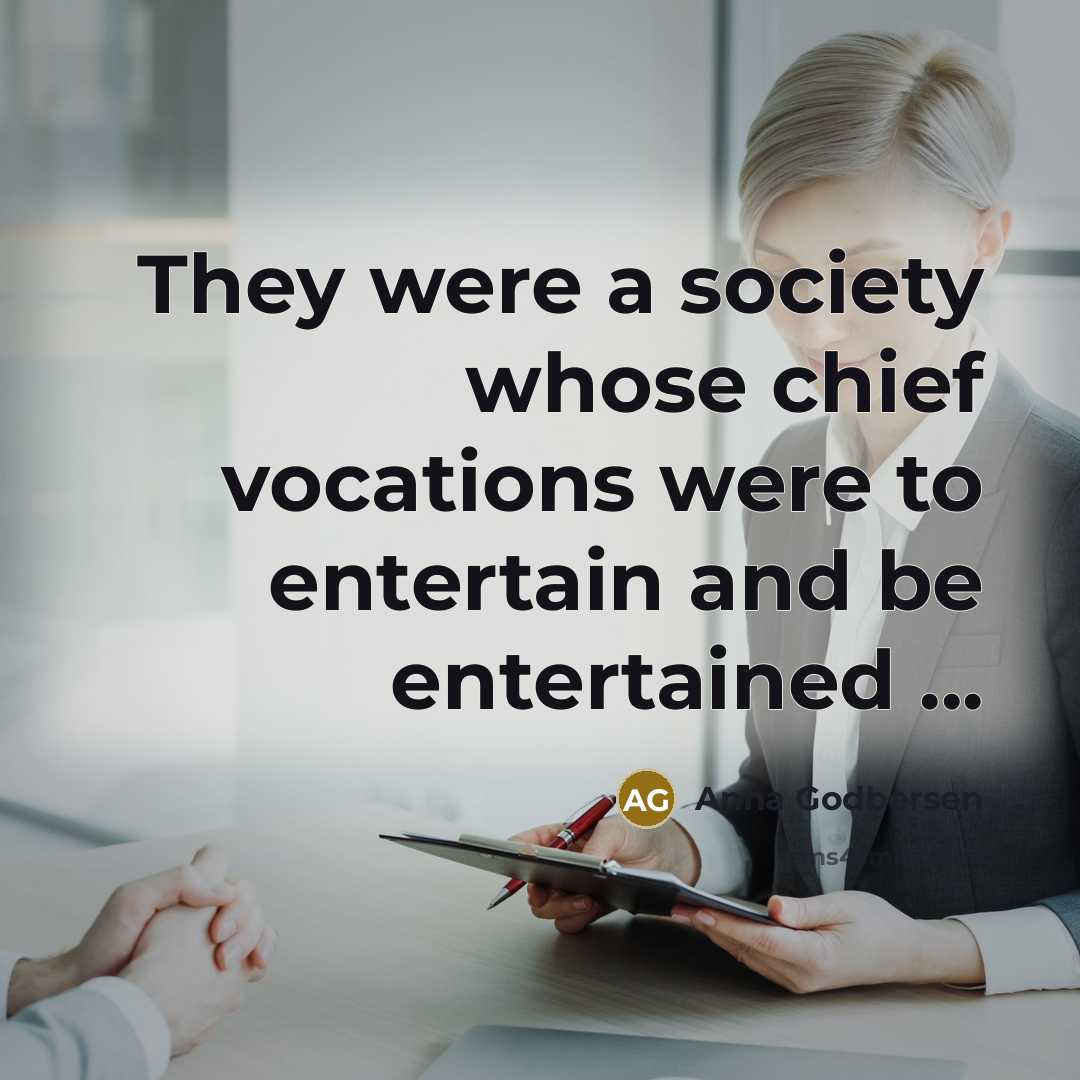 “They were a society whose chief vocations were to entertain…” quote by Anna Godbersen
