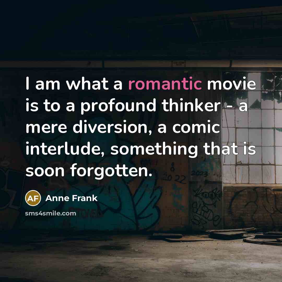 “I am what a romantic movie is to a profound…” quote by Anne Frank