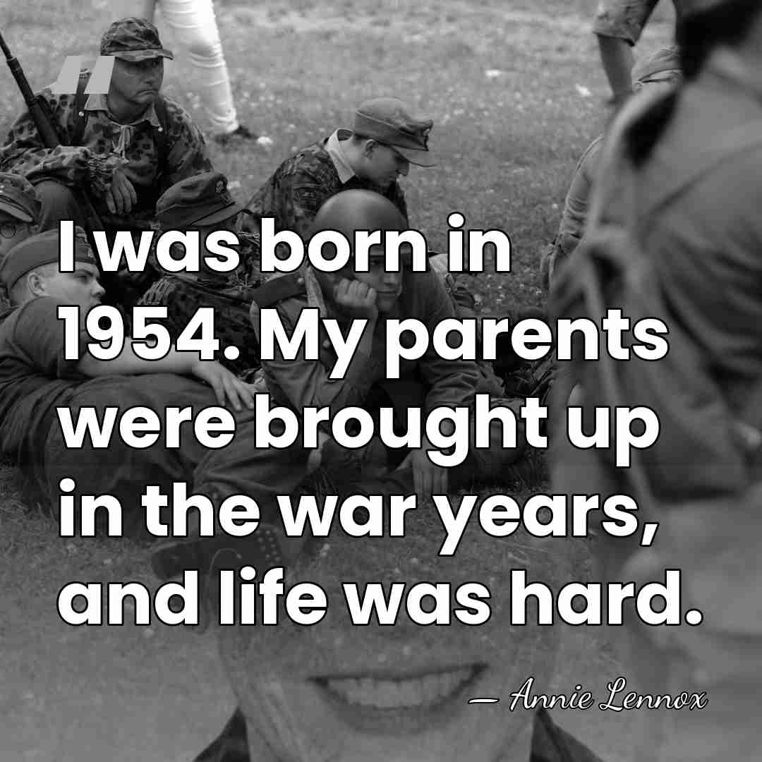 I was born in 1954. My parents were brought up in the&hellip; - Annie Lennox