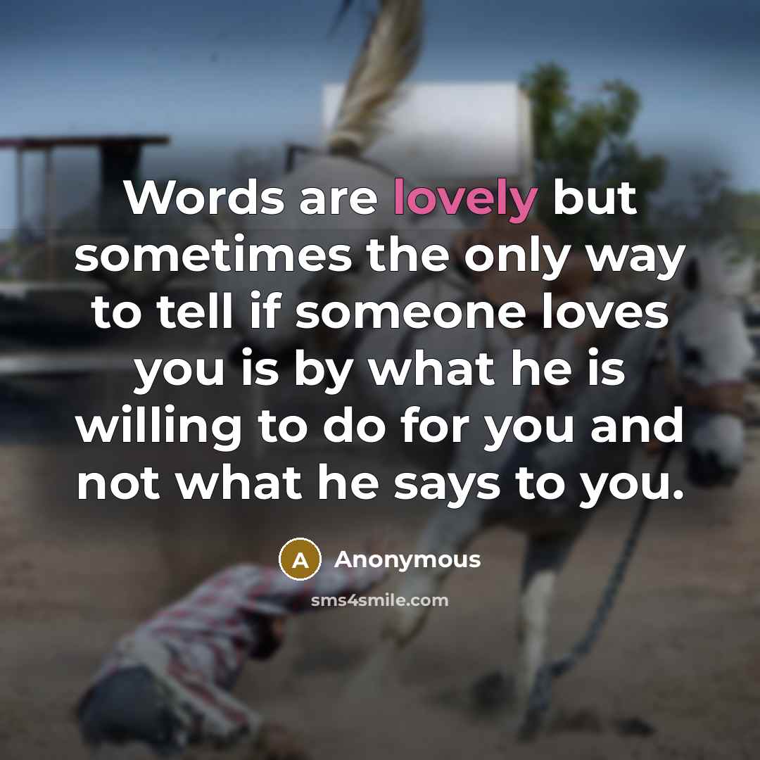 “Words are lovely but sometimes the only way to tell…” quote by Anonymous