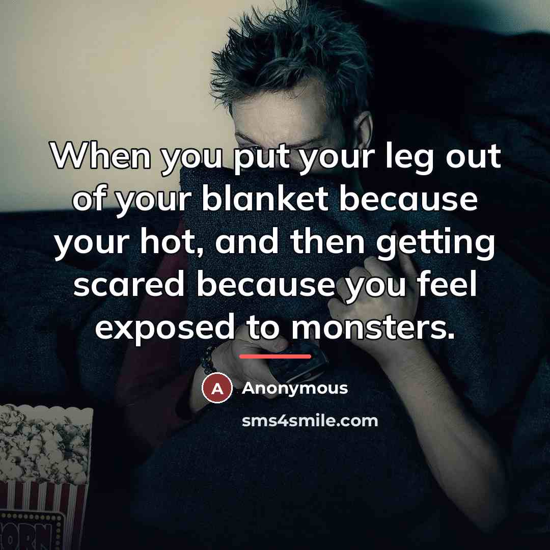 “When you put your leg out of your blanket because…” quote by Anonymous