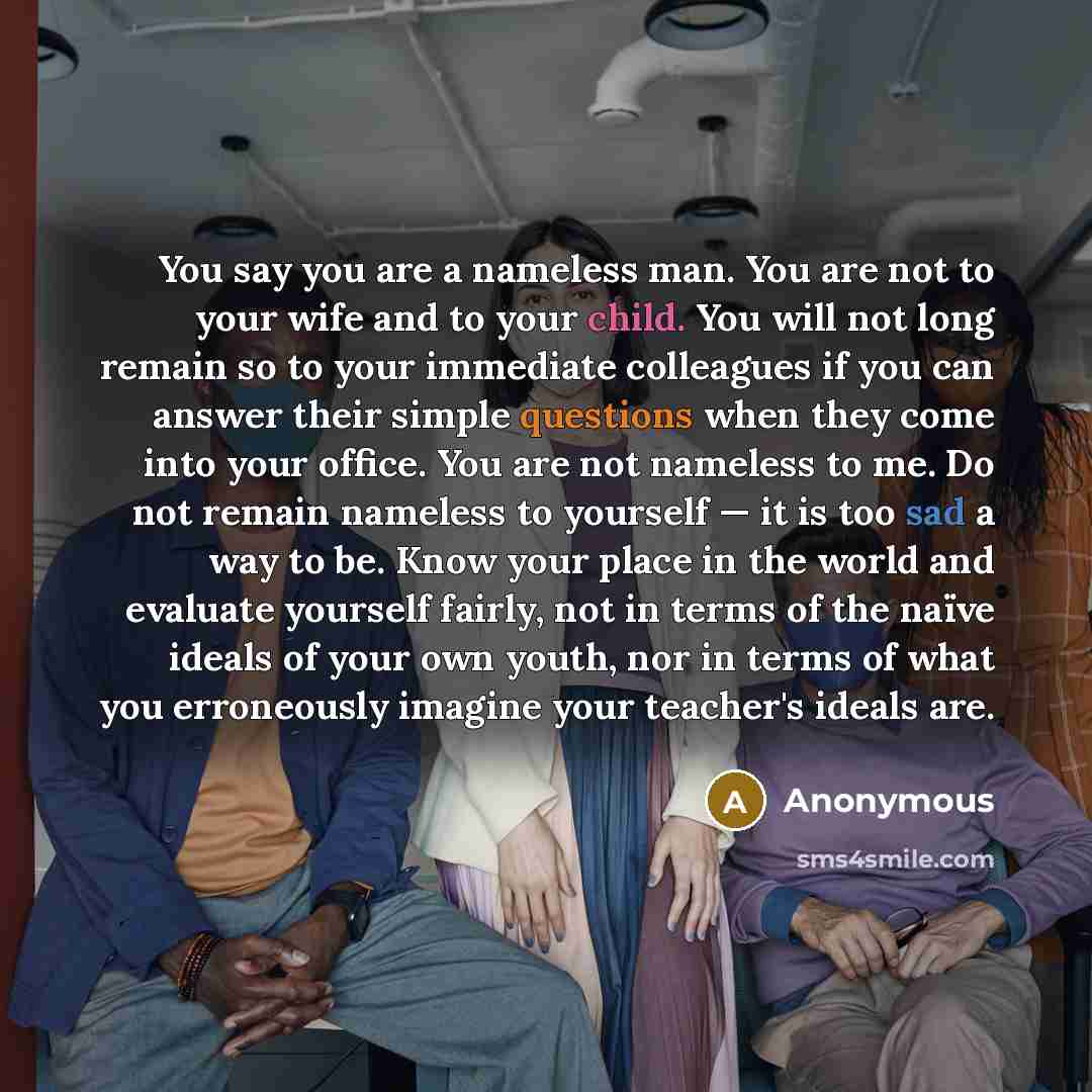 “You say you are a nameless man. You are not…” quote by Anonymous