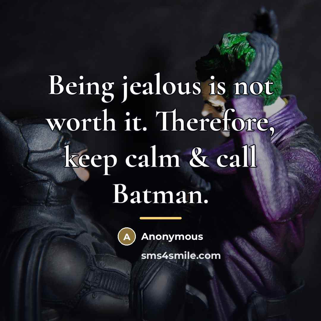 “Being jealous is not worth it. Therefore, keep calm &…” quote by Anonymous