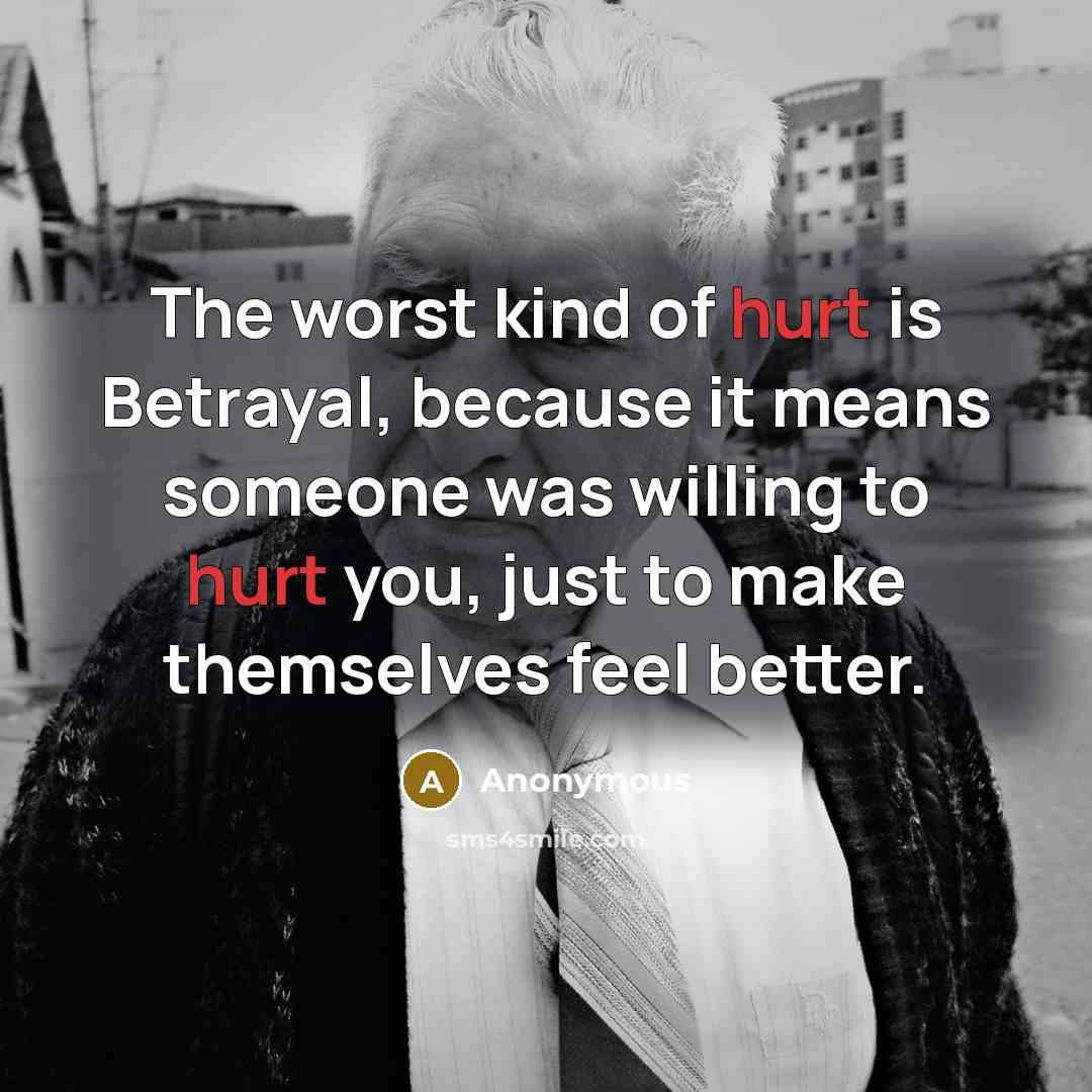“The worst kind of hurt is Betrayal, because it means…” quote by Anonymous