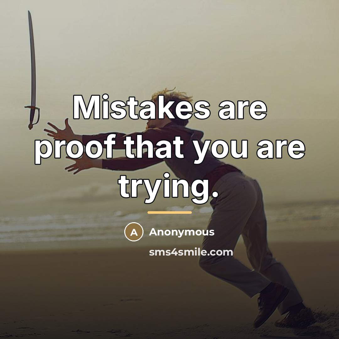 “Mistakes are proof that you are trying.…” quote by Anonymous