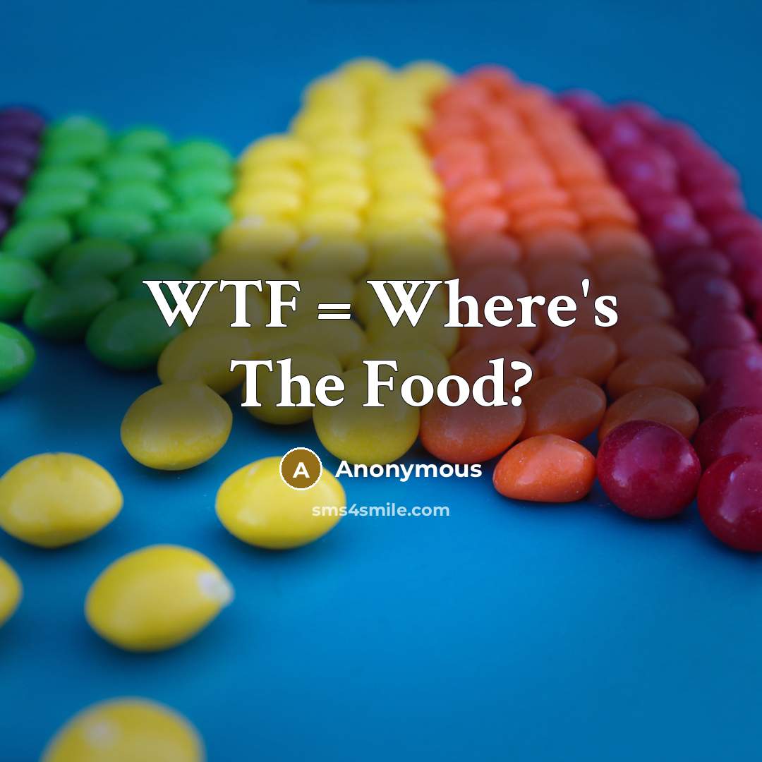 “WTF = Where's The Food?…” quote by Anonymous