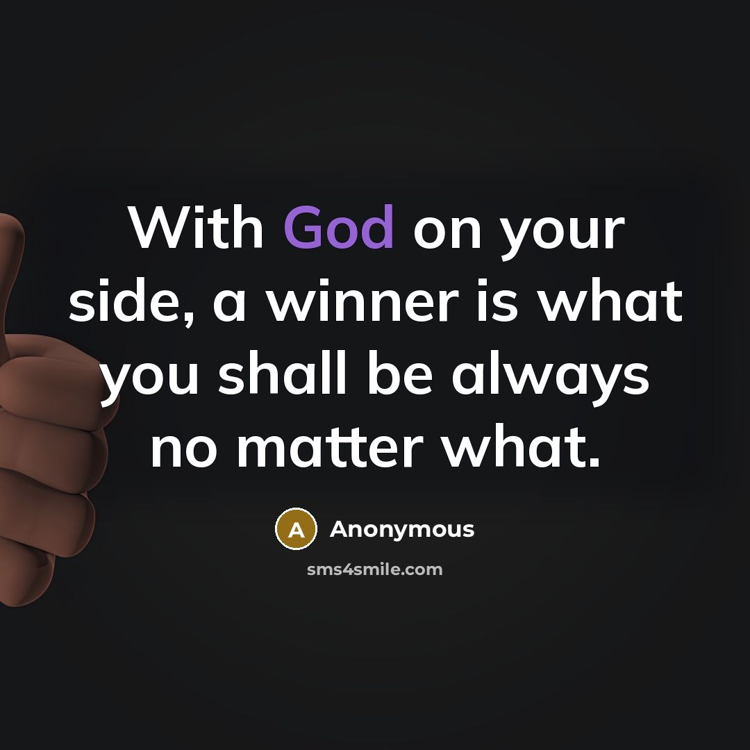 “With God on your side, a winner is what you…” quote by Anonymous