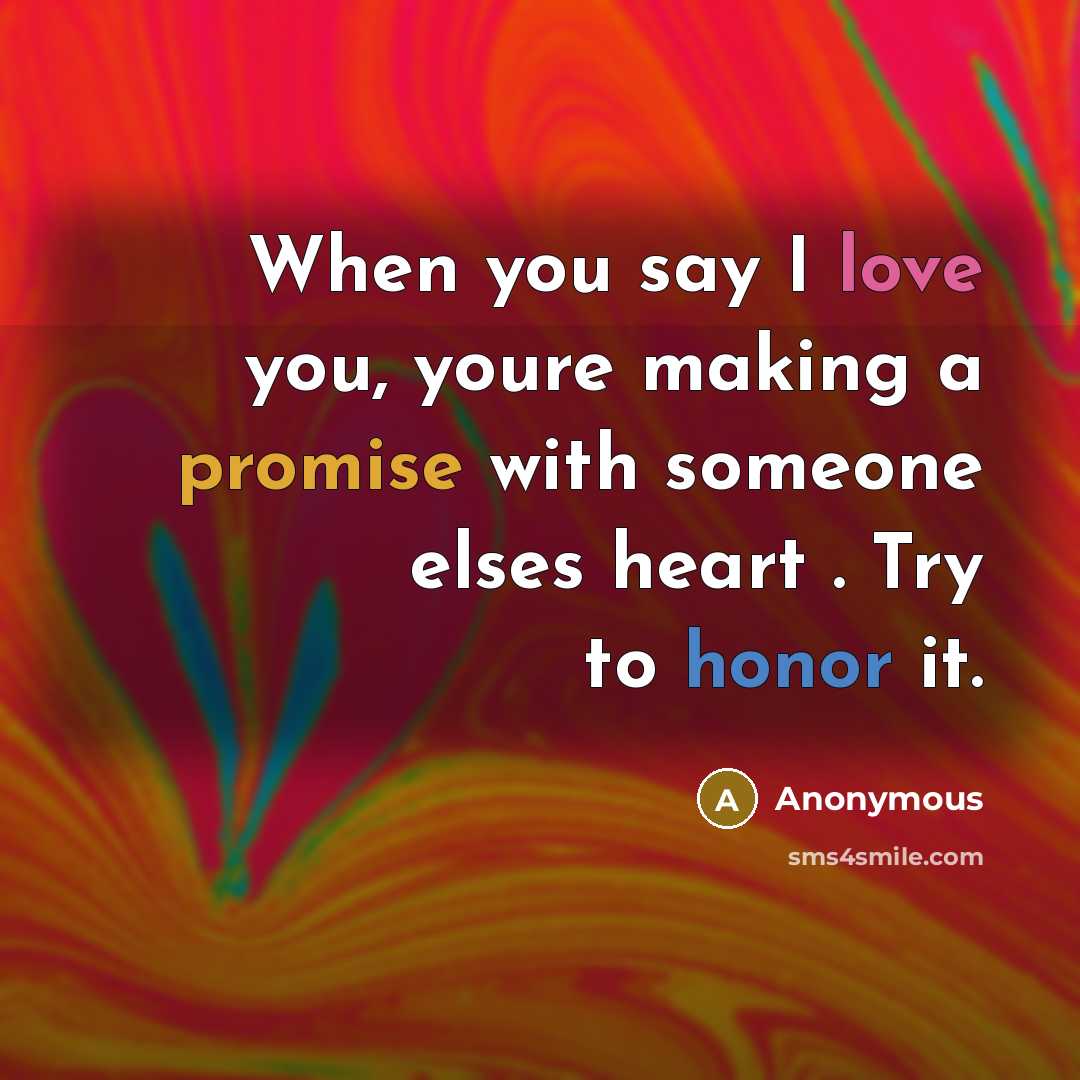 “When you say I love you, youre making a promise…” quote by Anonymous