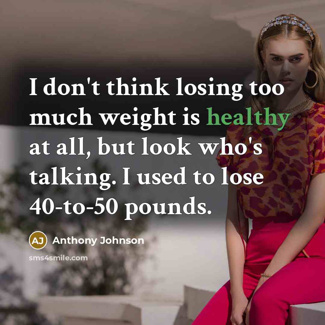 “I don't think losing too much weight is healthy at…” quote by Anthony Johnson