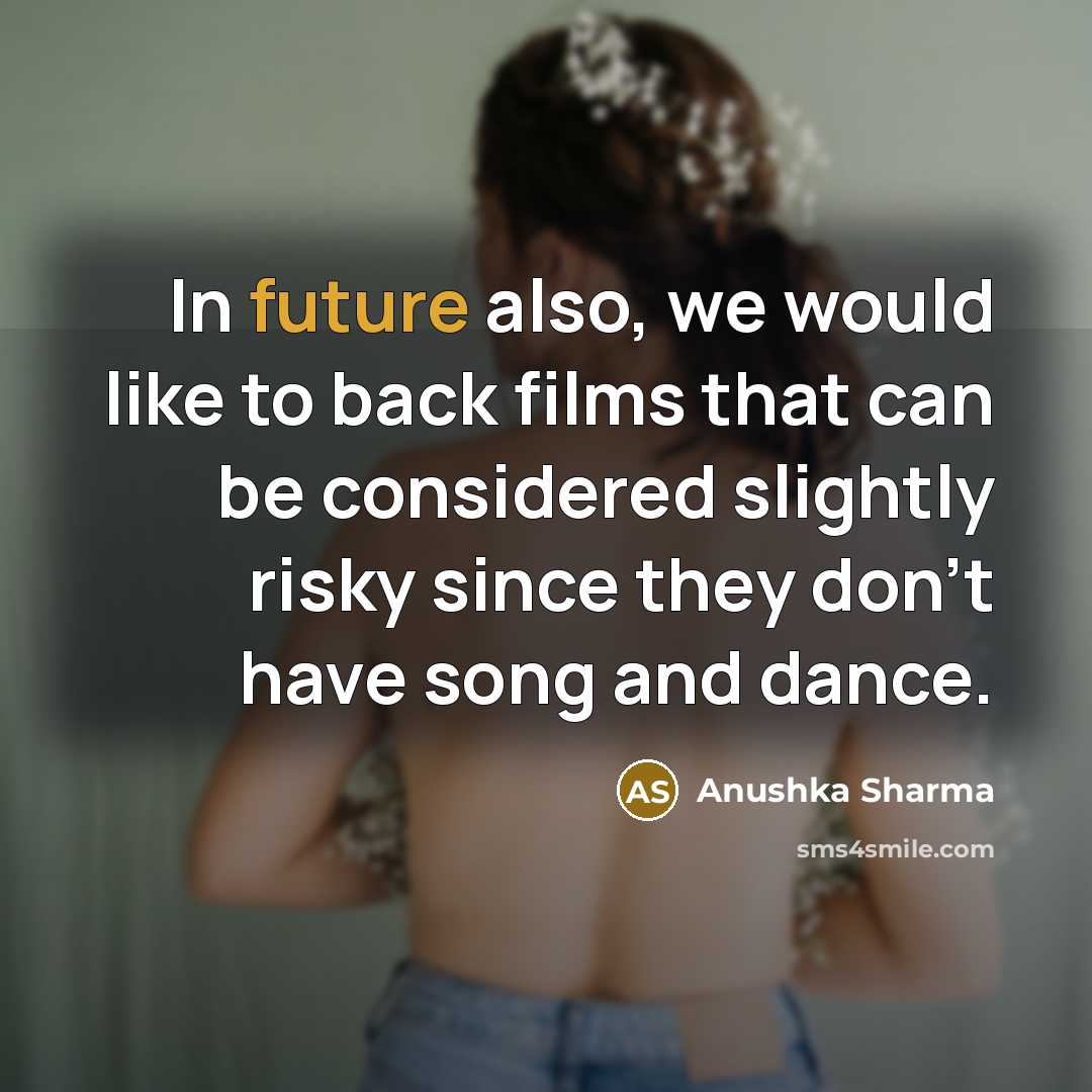 “In future also, we would like to back films that…” quote by Anushka Sharma