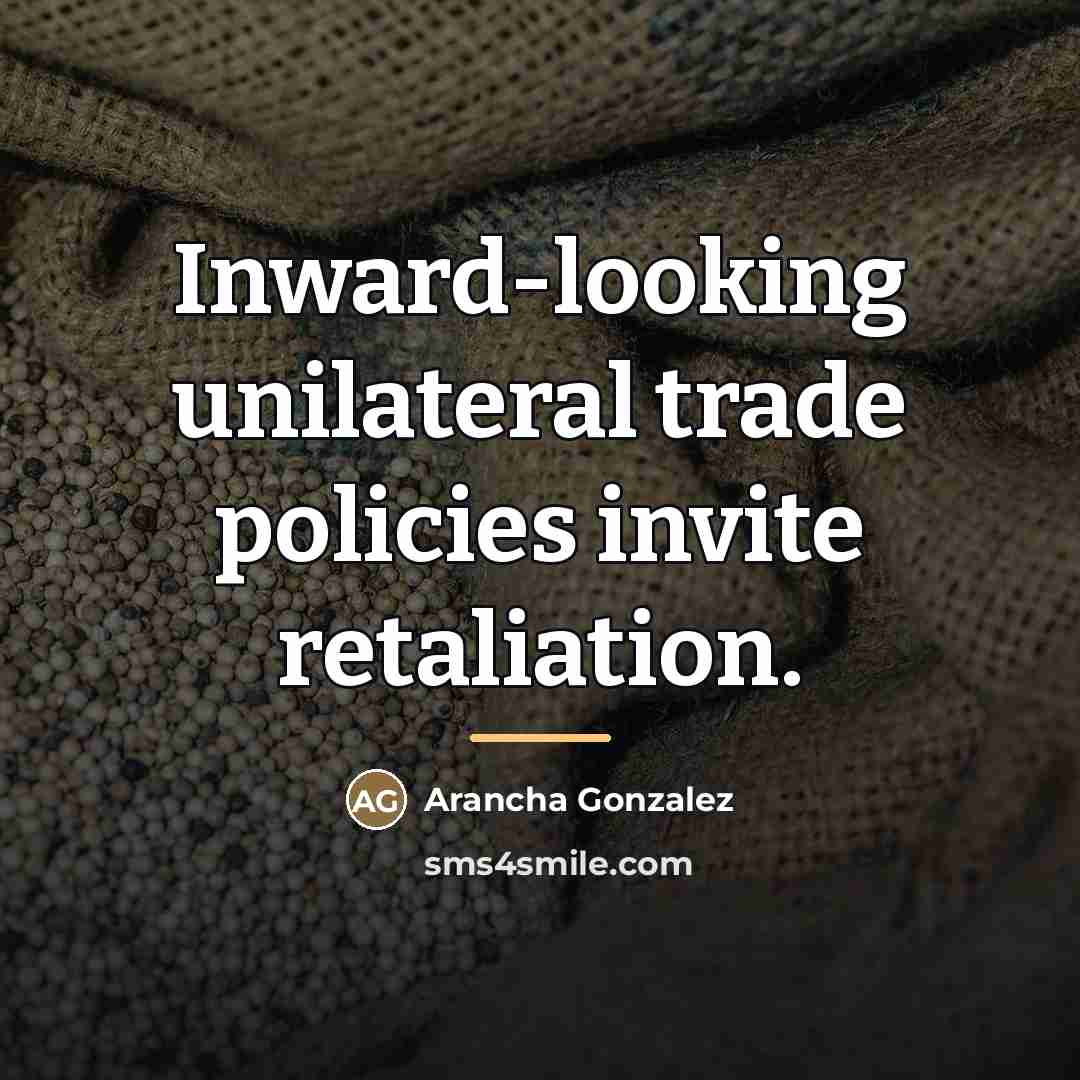 “Inward-looking unilateral trade policies invite retaliation.…” quote by Arancha Gonzalez