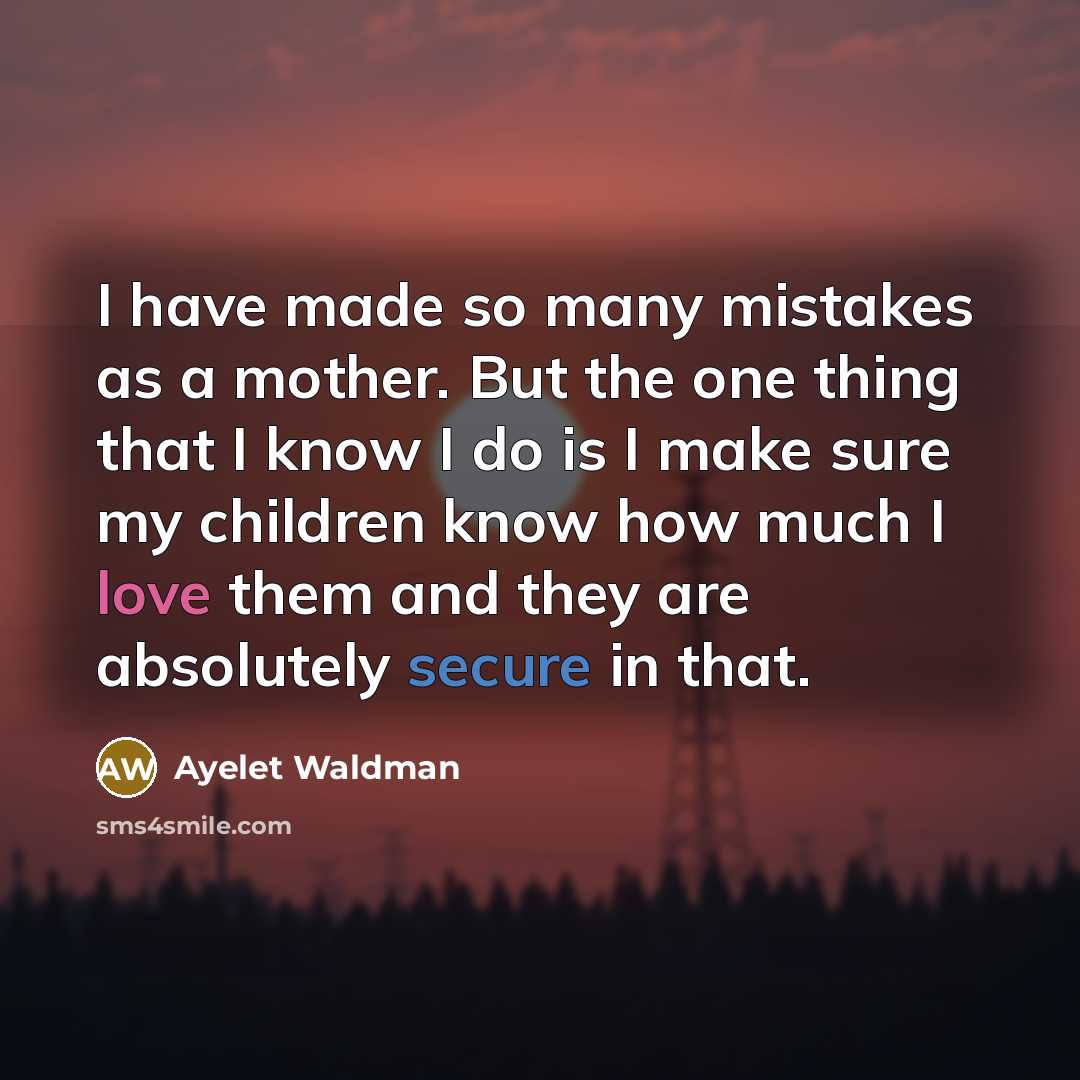 “I have made so many mistakes as a mother. But…” quote by Ayelet Waldman
