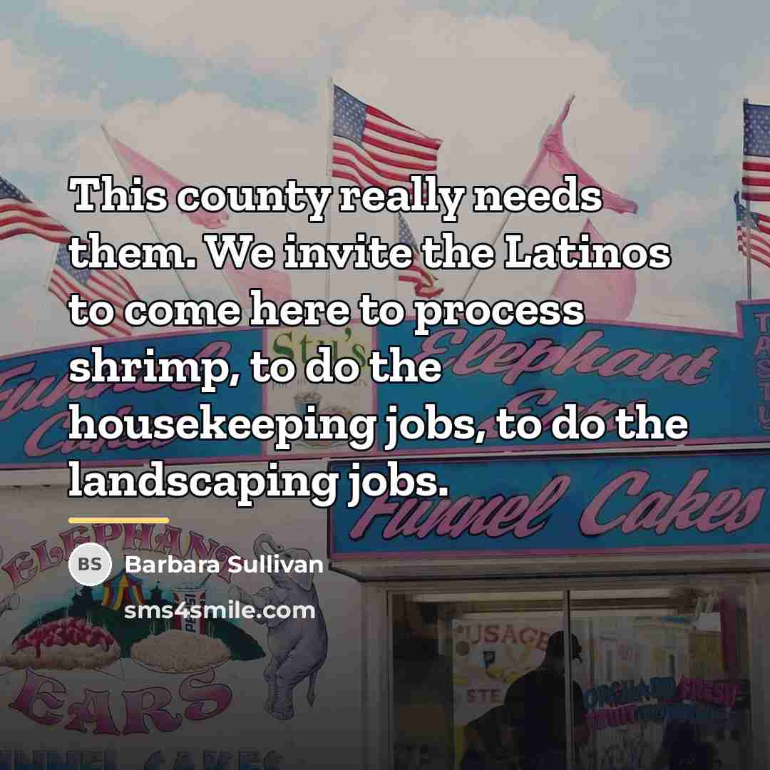 “This county really needs them. We invite the Latinos to…” quote by Barbara Sullivan