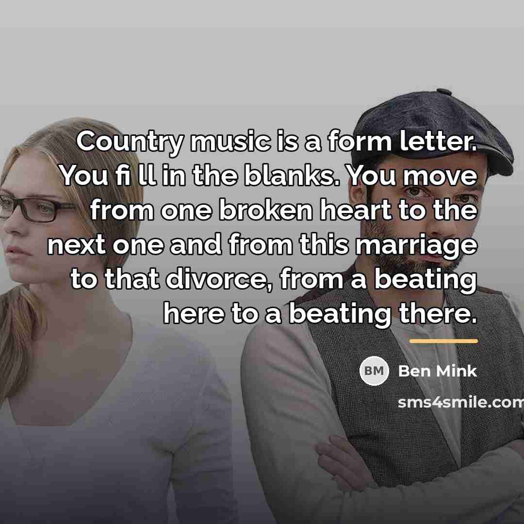 “Country music is a form letter. You fi ll in…” quote by Ben Mink