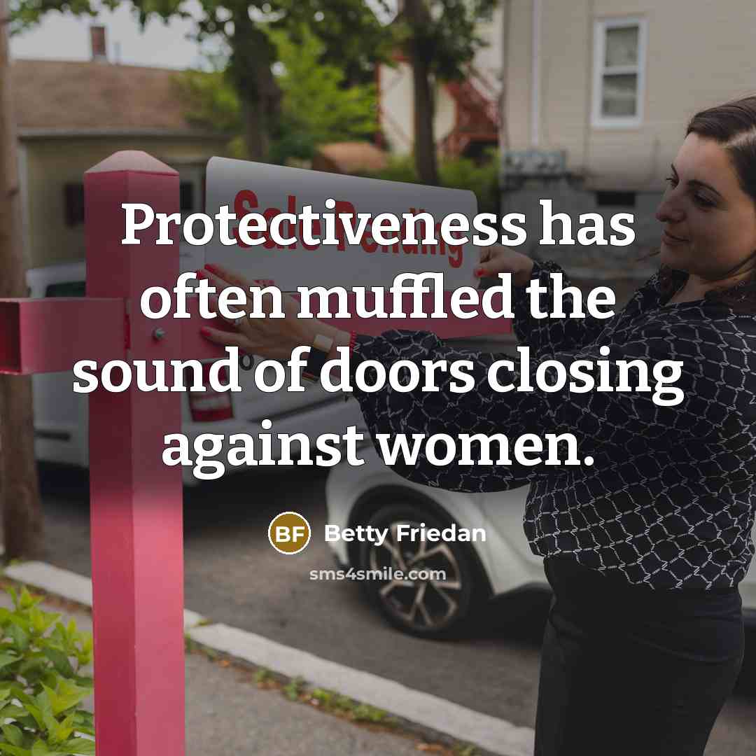 “Protectiveness has often muffled the sound of doors closing against…” quote by Betty Friedan
