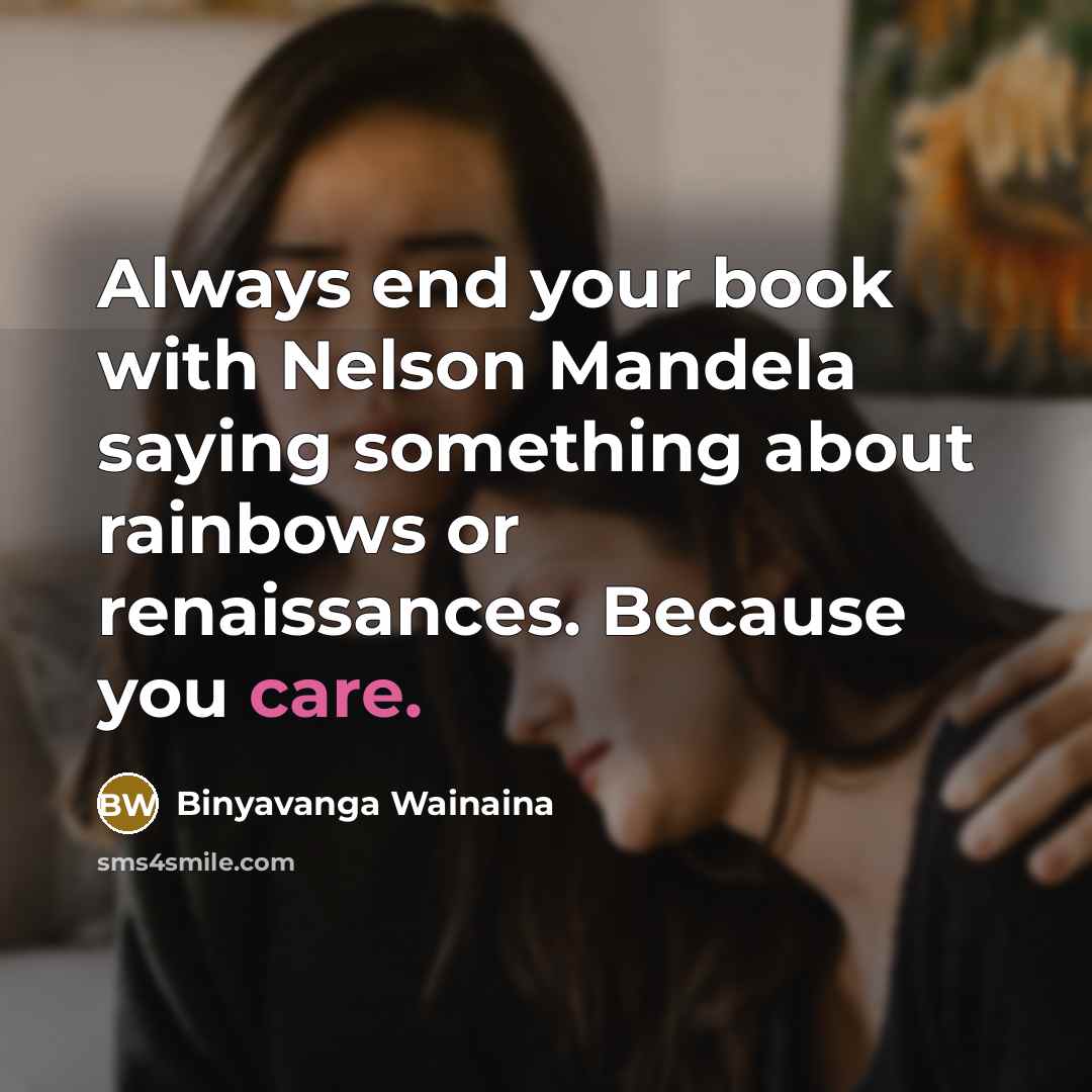 “Always end your book with Nelson Mandela saying something about…” quote by Binyavanga Wainaina