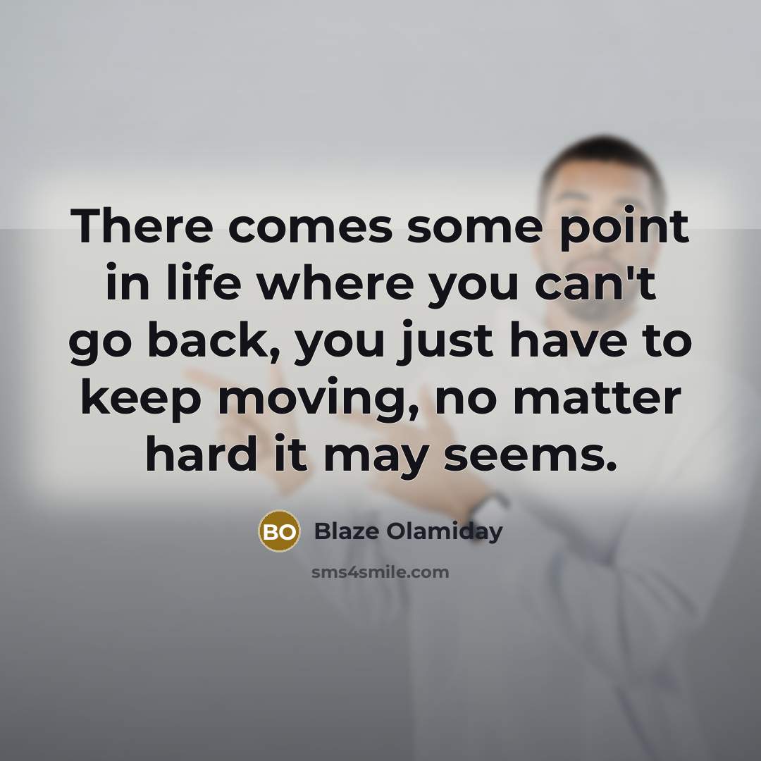 “There comes some point in life where you can't go…” quote by Blaze Olamiday