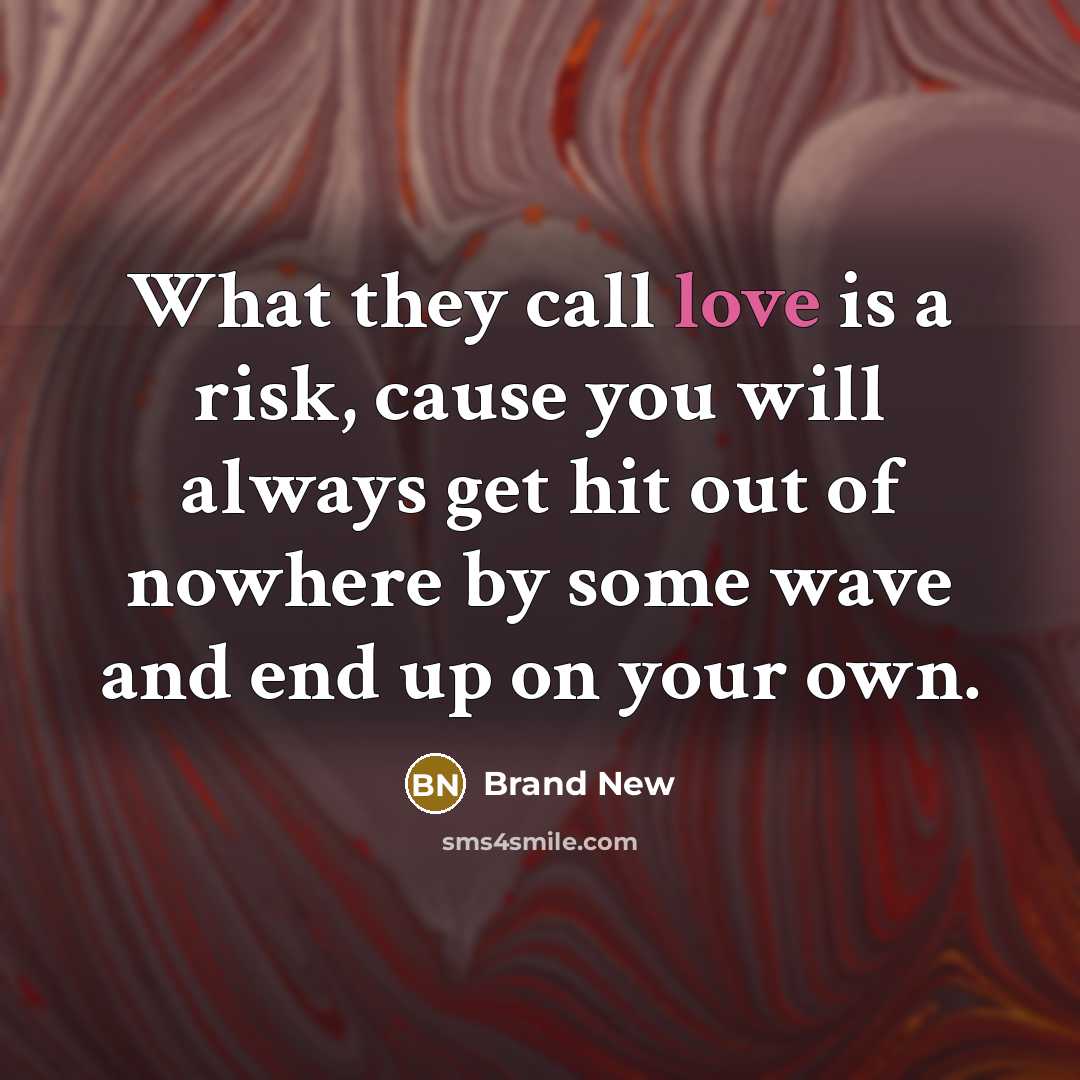 “What they call love is a risk, cause you will…” quote by Brand New