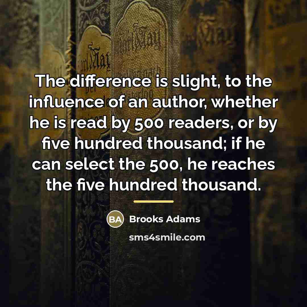 “The difference is slight, to the influence of an author,…” quote by Brooks Adams