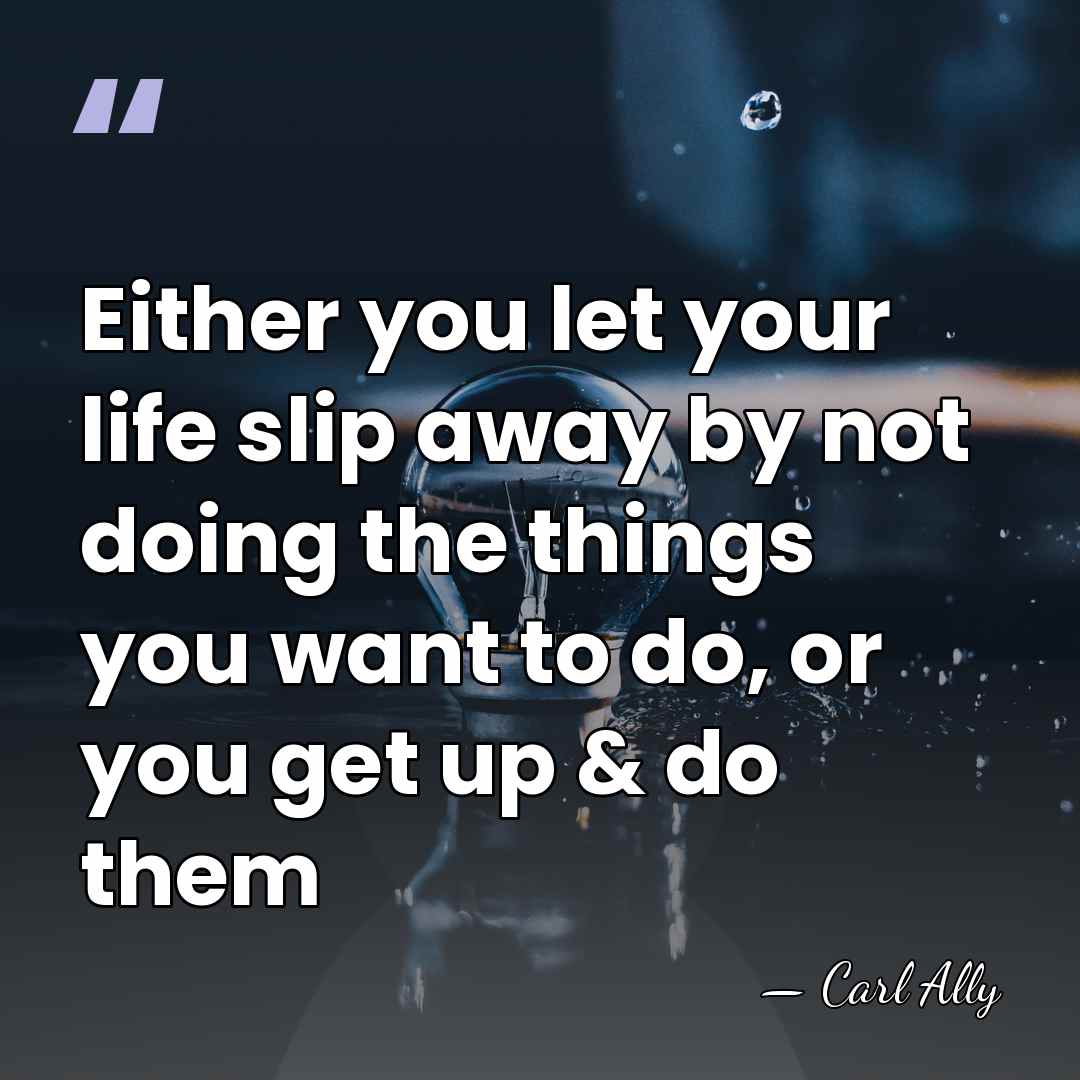 Either you let your life slip away by not doing the things&hellip; - Carl Ally