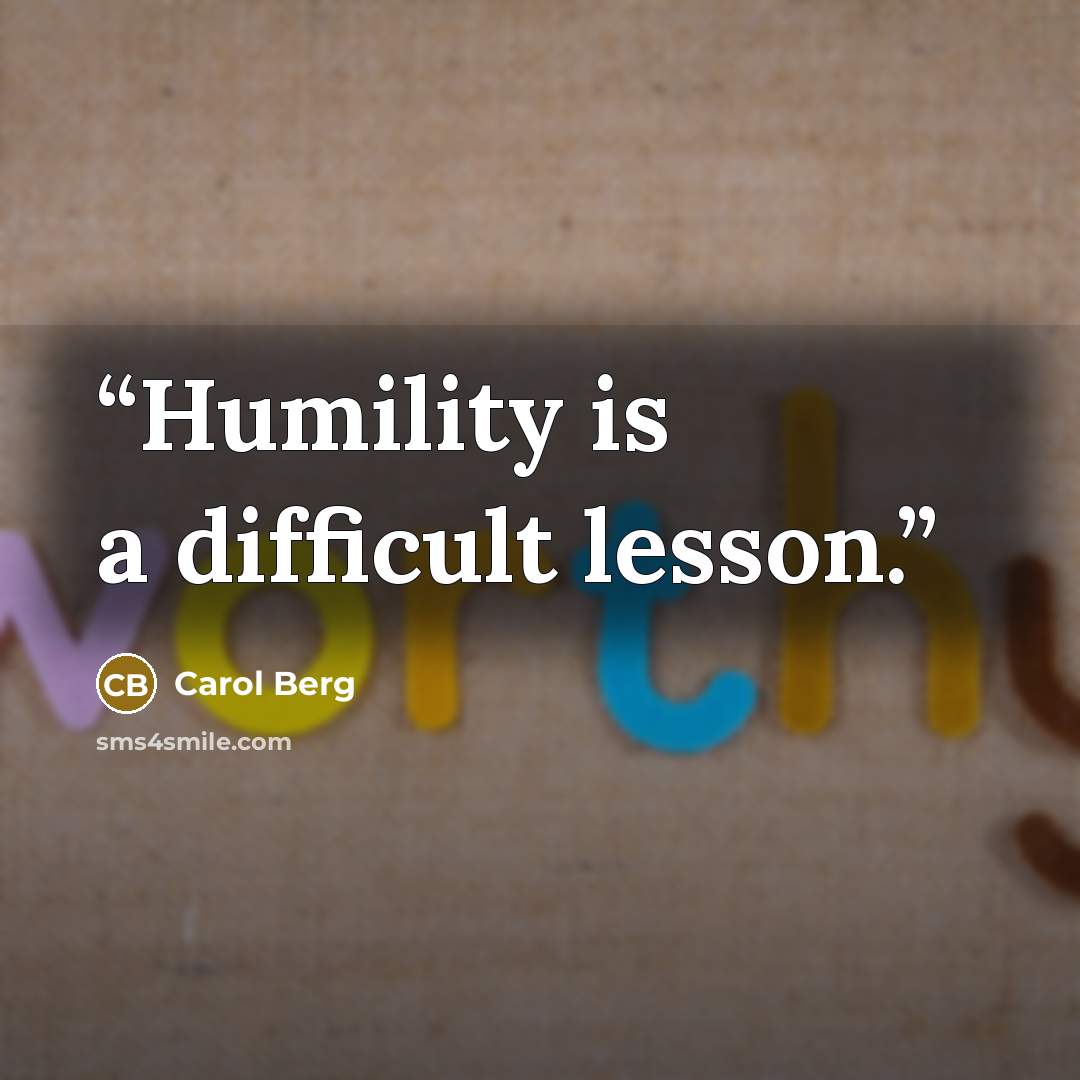 “Humility is a difficult lesson.” quote by Carol Berg
