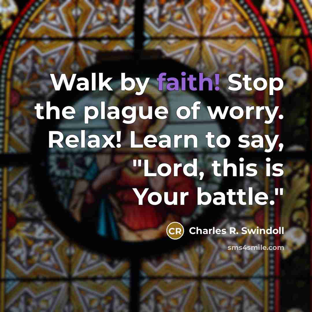 “Walk by faith! Stop the plague of worry. Relax! Learn…” quote by Charles R. Swindoll