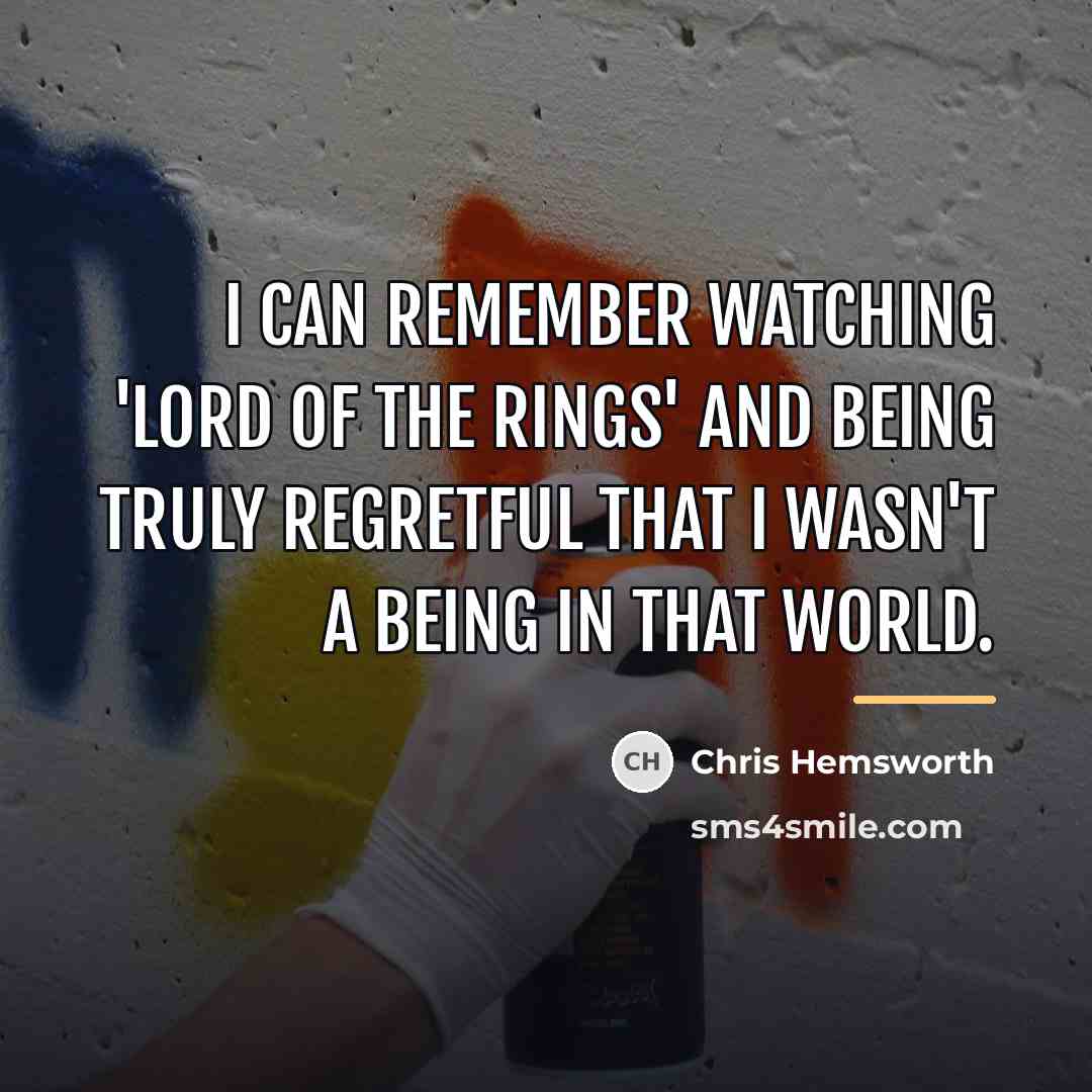 “I can remember watching 'Lord of the Rings' and being…” quote by Chris Hemsworth