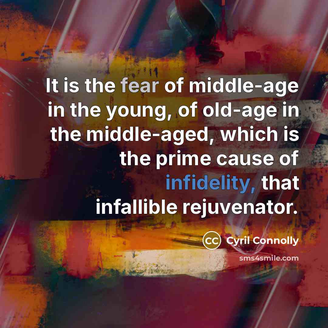 “It is the fear of middle-age in the young, of…” quote by Cyril Connolly