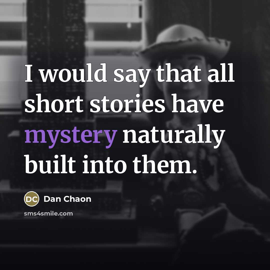 “I would say that all short stories have mystery naturally…” quote by Dan Chaon