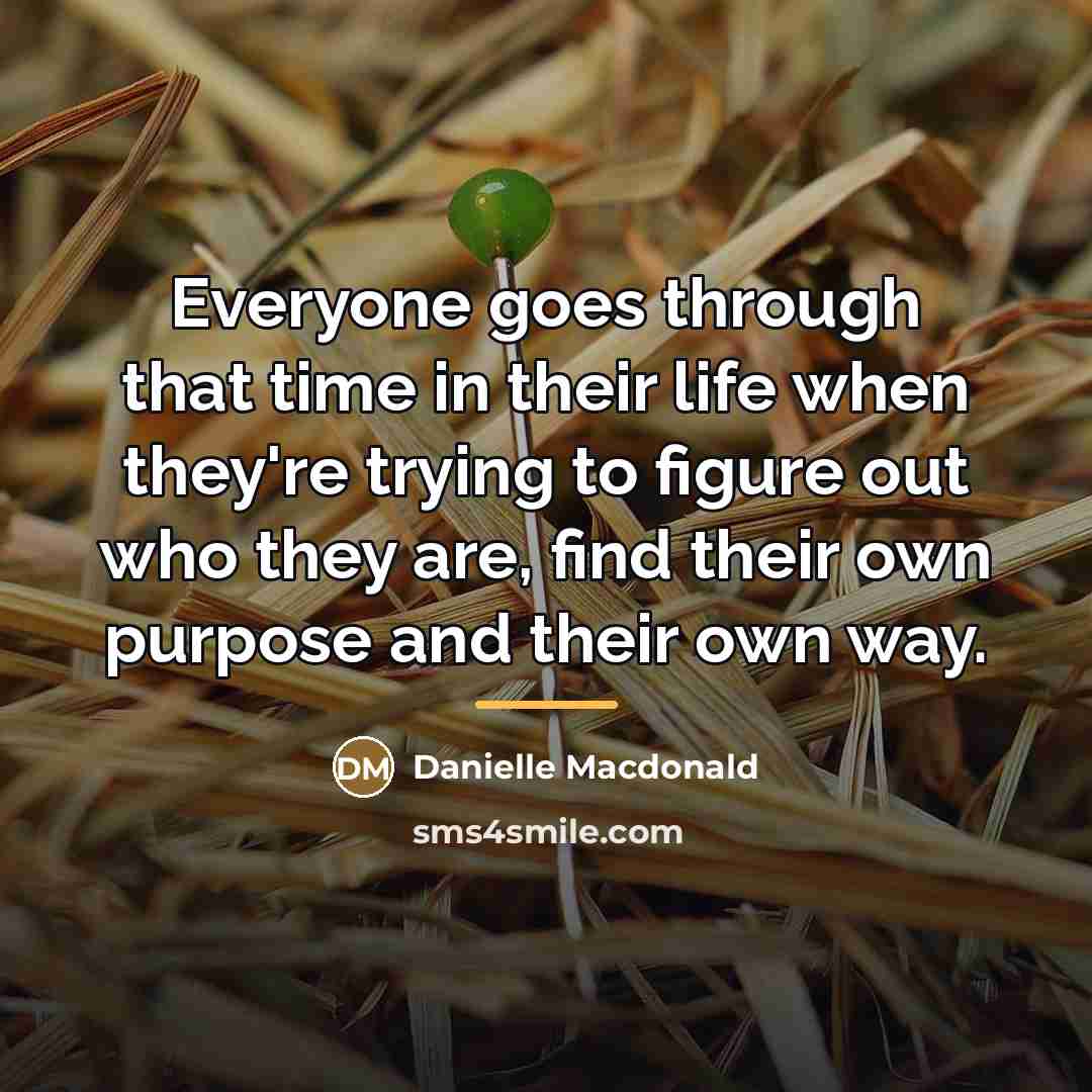 “Everyone goes through that time in their life when they're…” quote by Danielle Macdonald