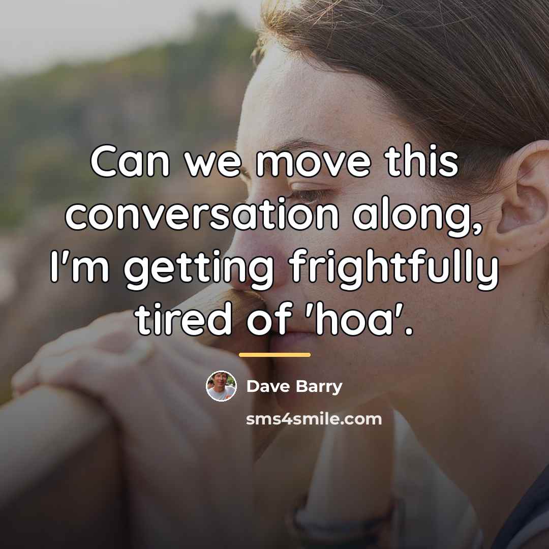 “Can we move this conversation along, I'm getting frightfully tired…” quote by Dave Barry