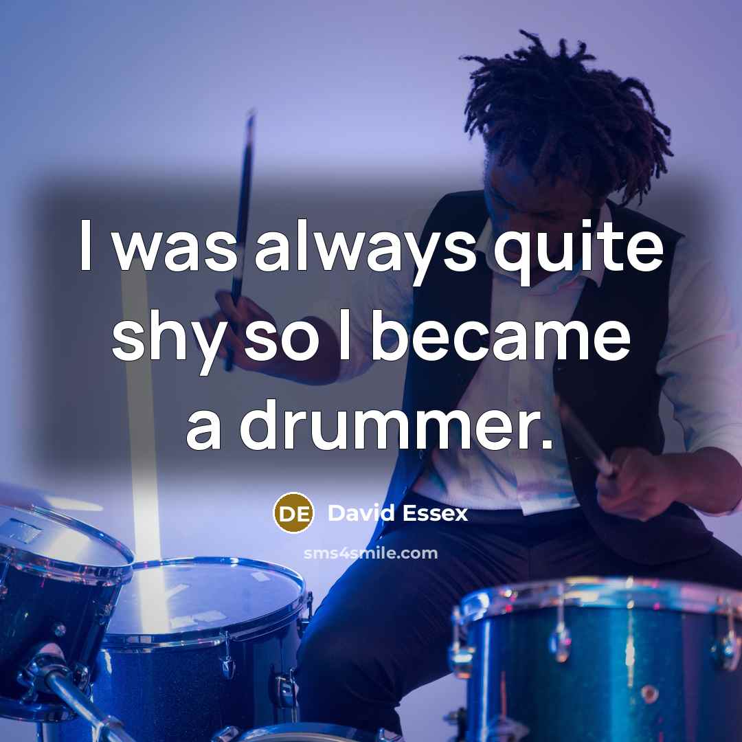 “I was always quite shy so I became a drummer.…” quote by David Essex