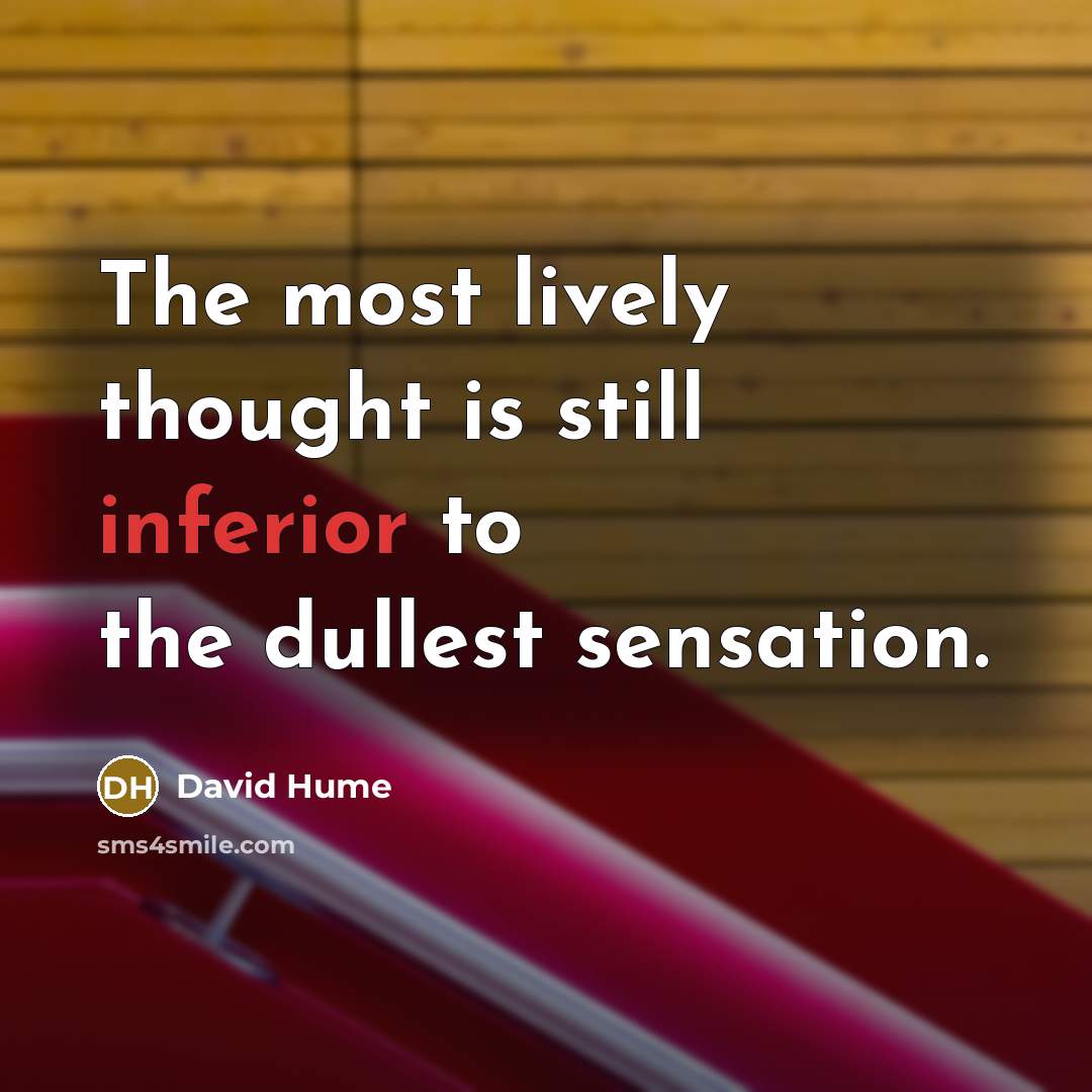 “The most lively thought is still inferior to the dullest…” quote by David Hume