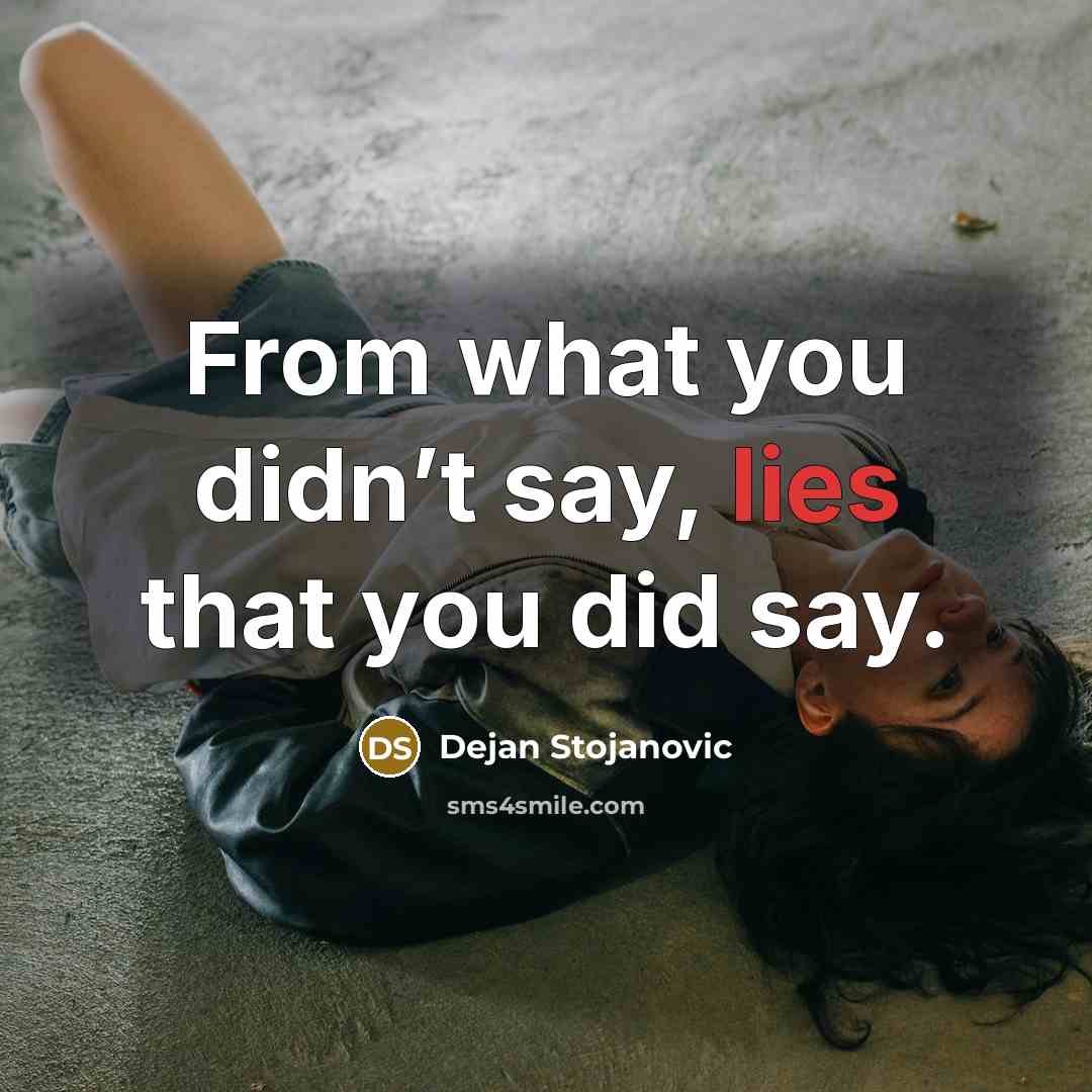 “From what you didn’t say, lies that you did say.…” quote by Dejan Stojanovic