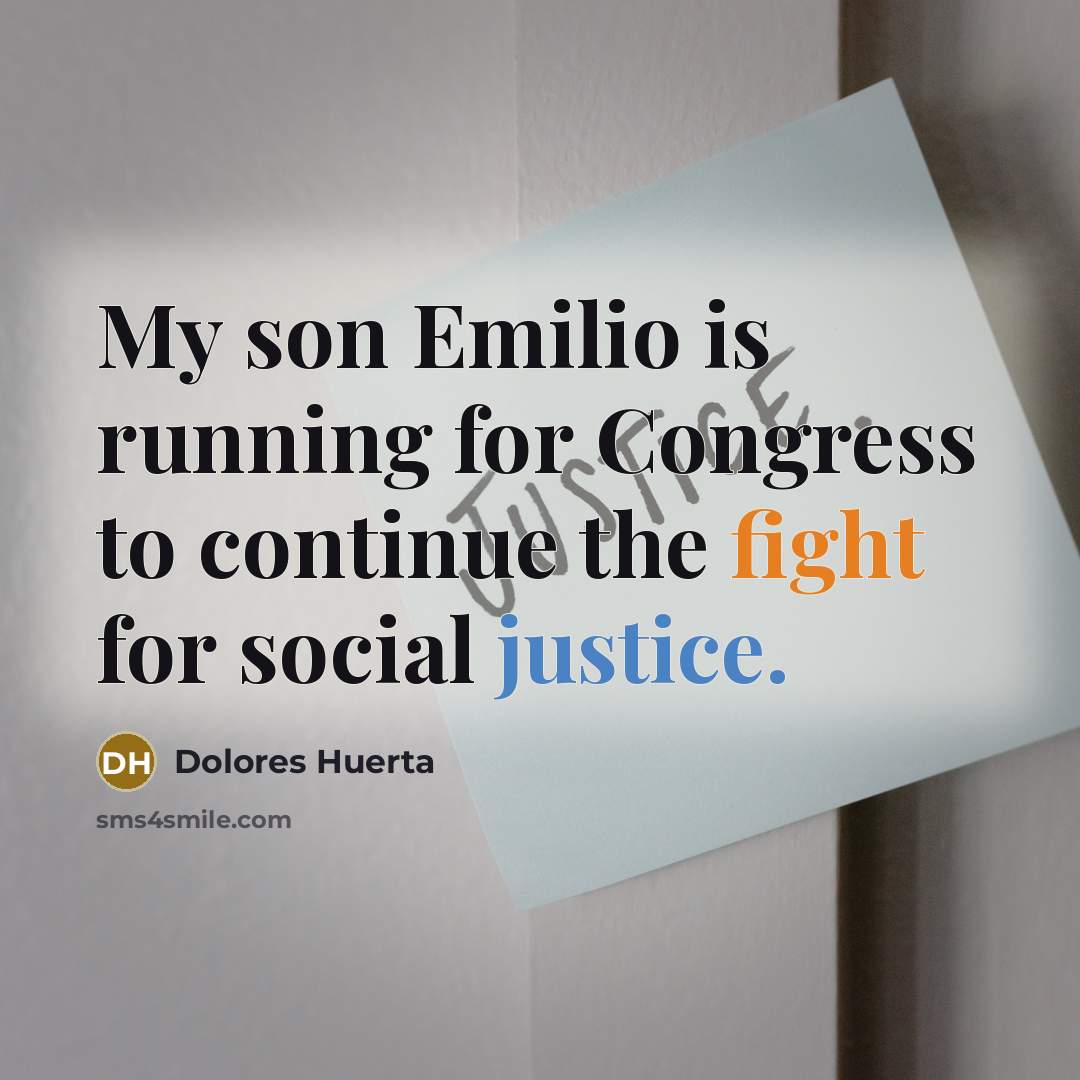 “My son Emilio is running for Congress to continue the…” quote by Dolores Huerta