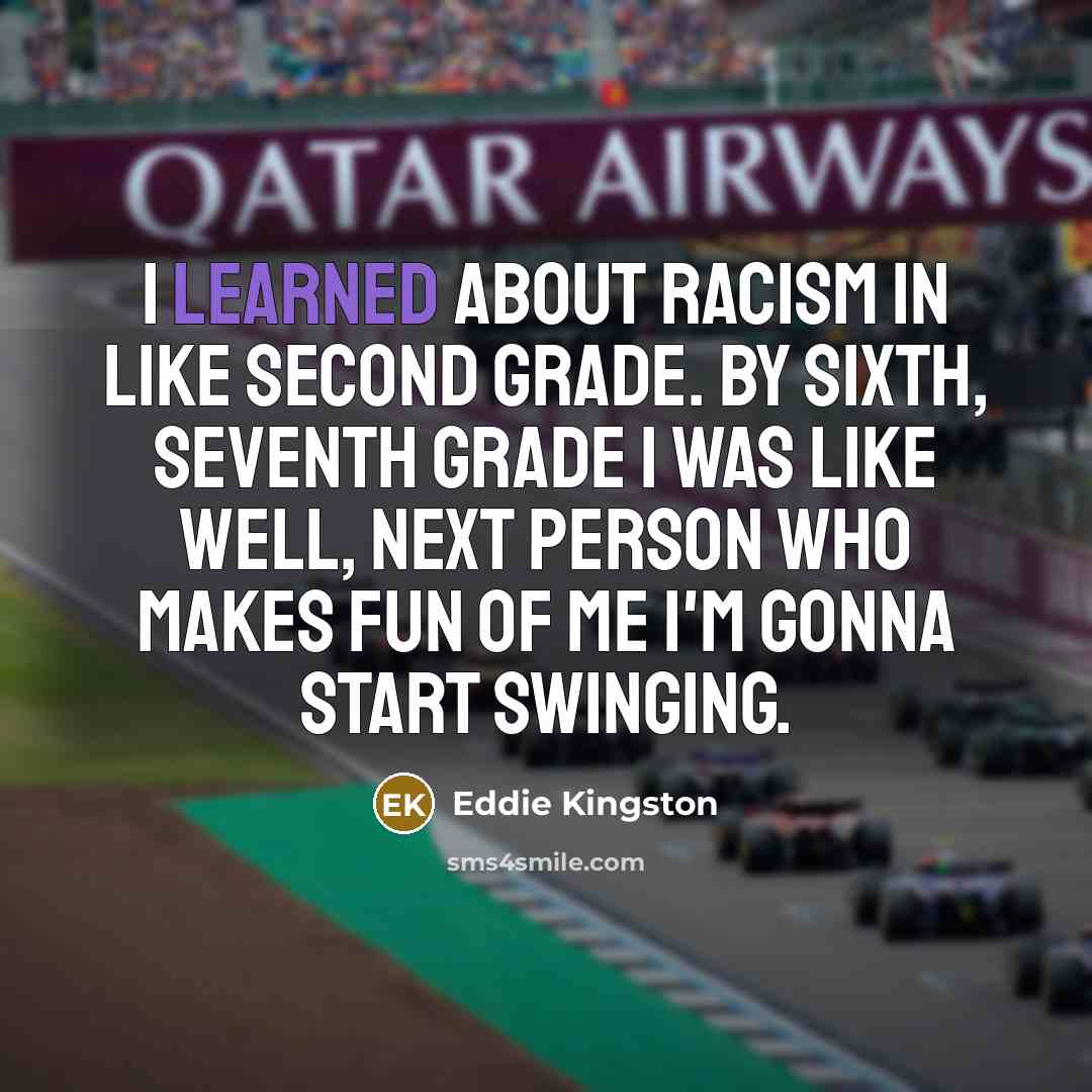 “I learned about racism in like second grade. By sixth,…” quote by Eddie Kingston
