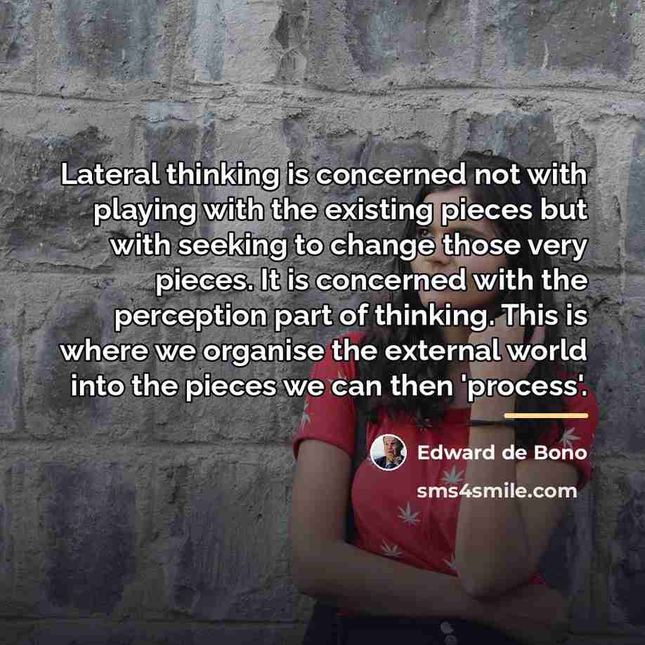 “Lateral thinking is concerned not with playing with the existing…” quote by Edward de Bono