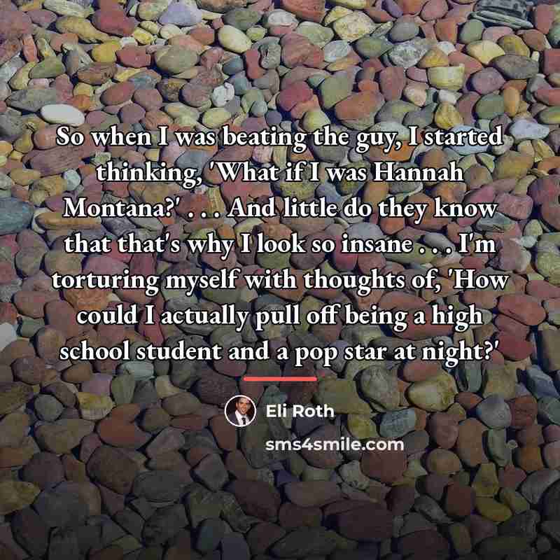 “So when I was beating the guy, I started thinking,…” quote by Eli Roth