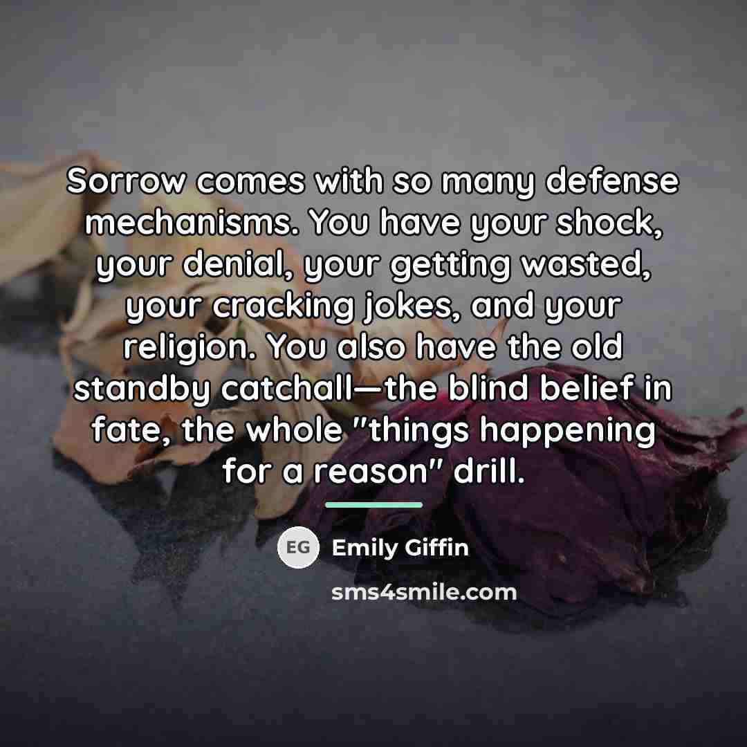 “Sorrow comes with so many defense mechanisms. You have your…” quote by Emily Giffin