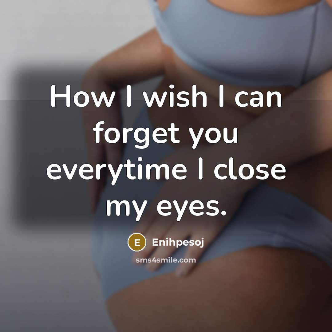 “How I wish I can forget you everytime I close my eyes.” quote by Enihpesoj