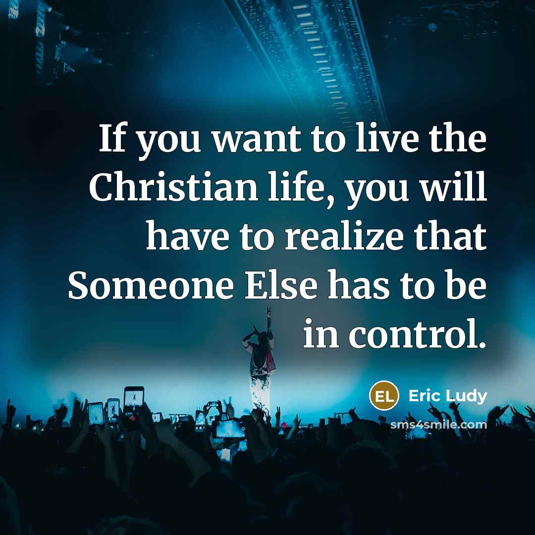 “If you want to live the Christian life, you will…” quote by Eric Ludy