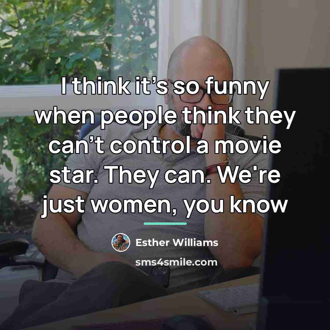 “I think it's so funny when people think they can't…” quote by Esther Williams
