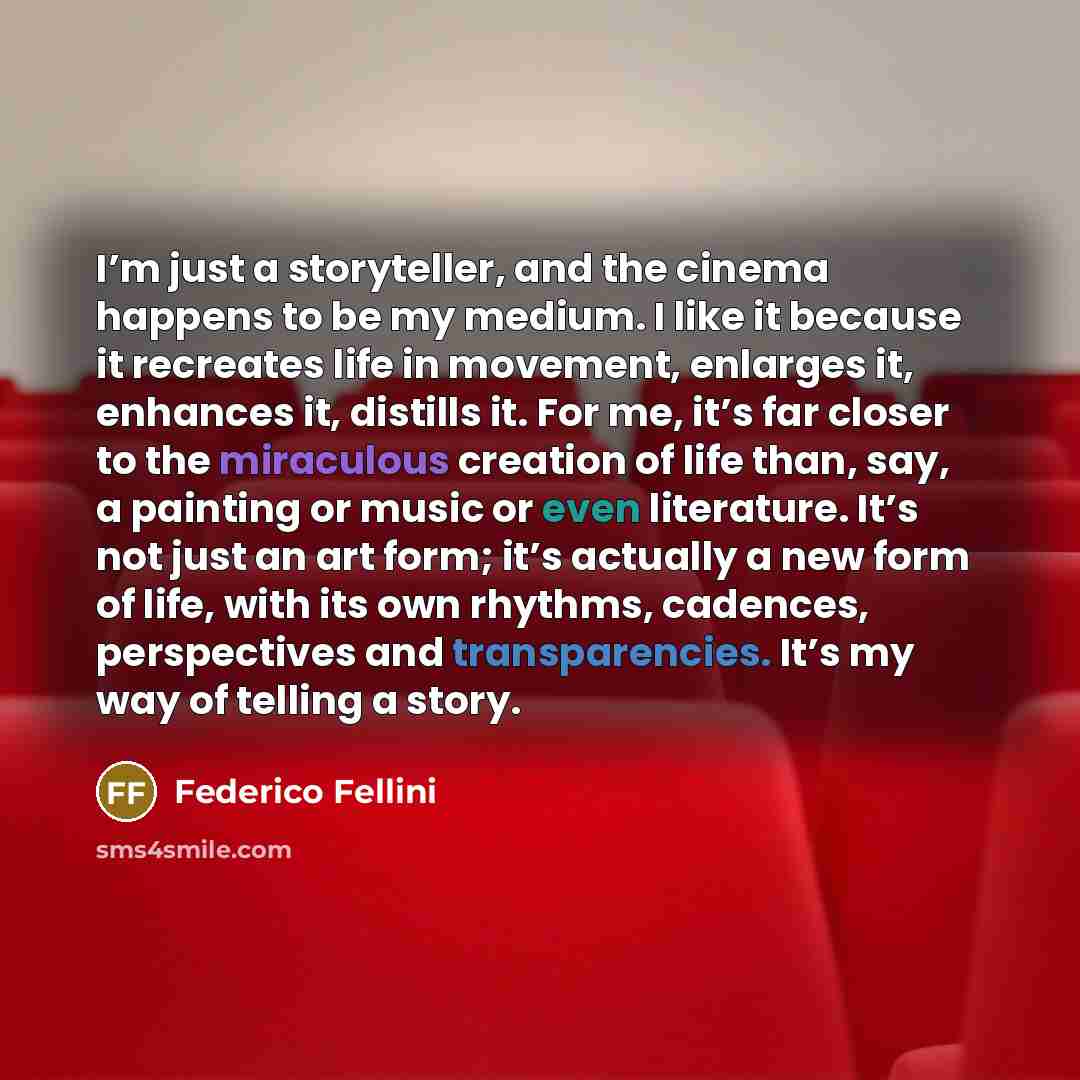 “I’m just a storyteller, and the cinema happens to be…” quote by Federico Fellini