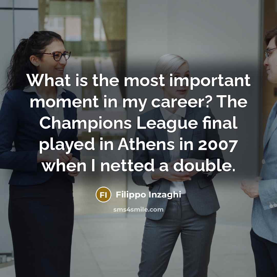 “What is the most important moment in my career? The…” quote by Filippo Inzaghi
