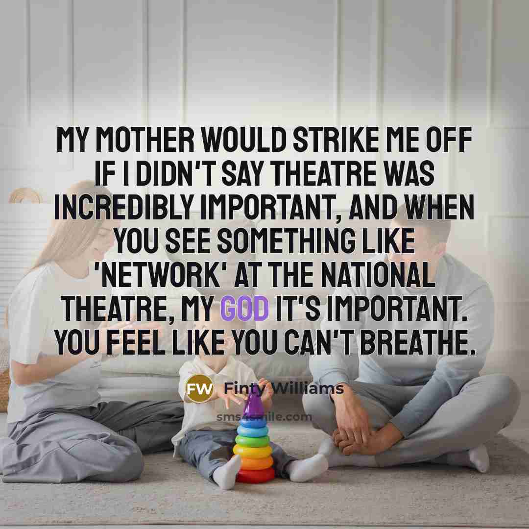 “My mother would strike me off if I didn't say…” quote by Finty Williams