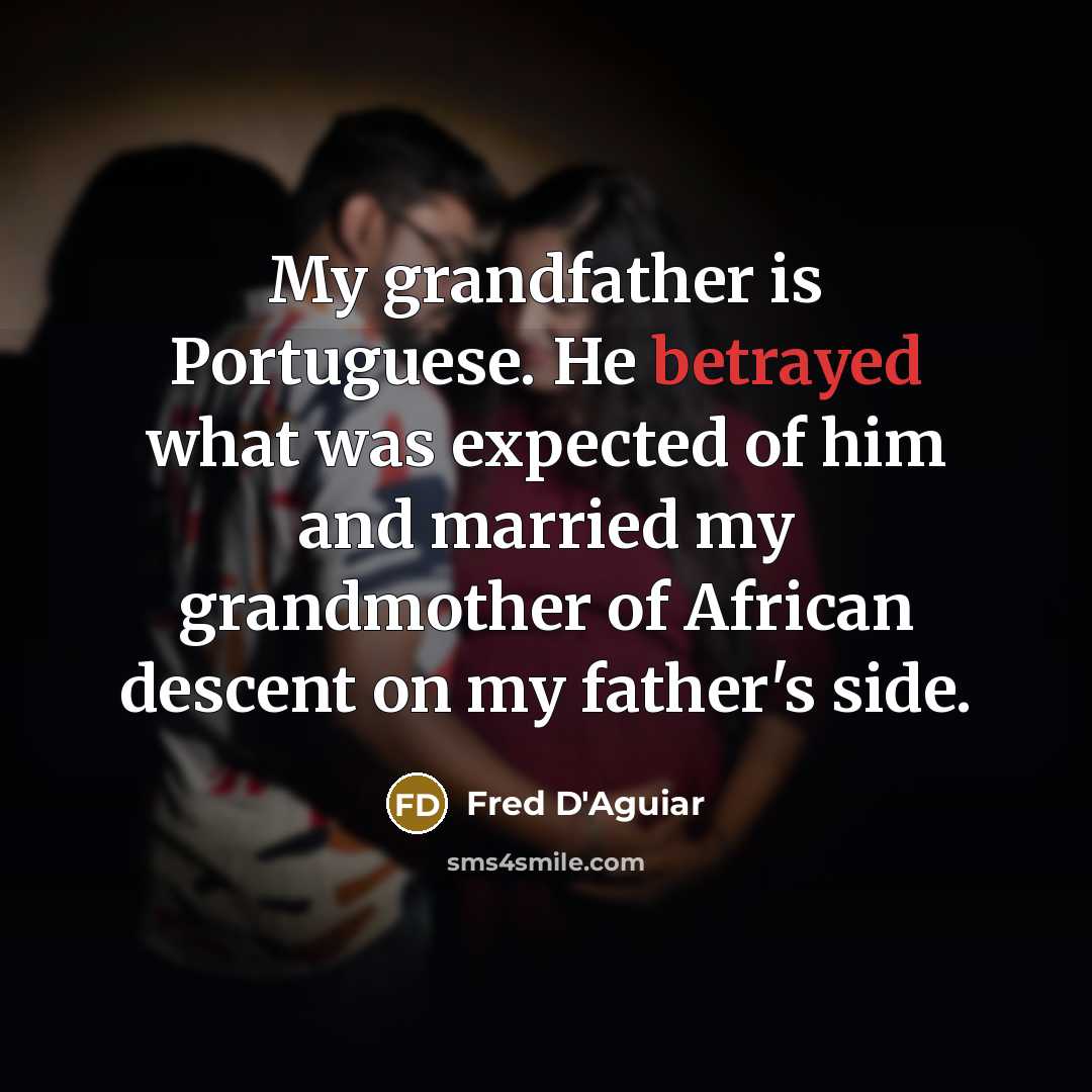 “My grandfather is Portuguese. He betrayed what was expected of…” quote by Fred D'Aguiar